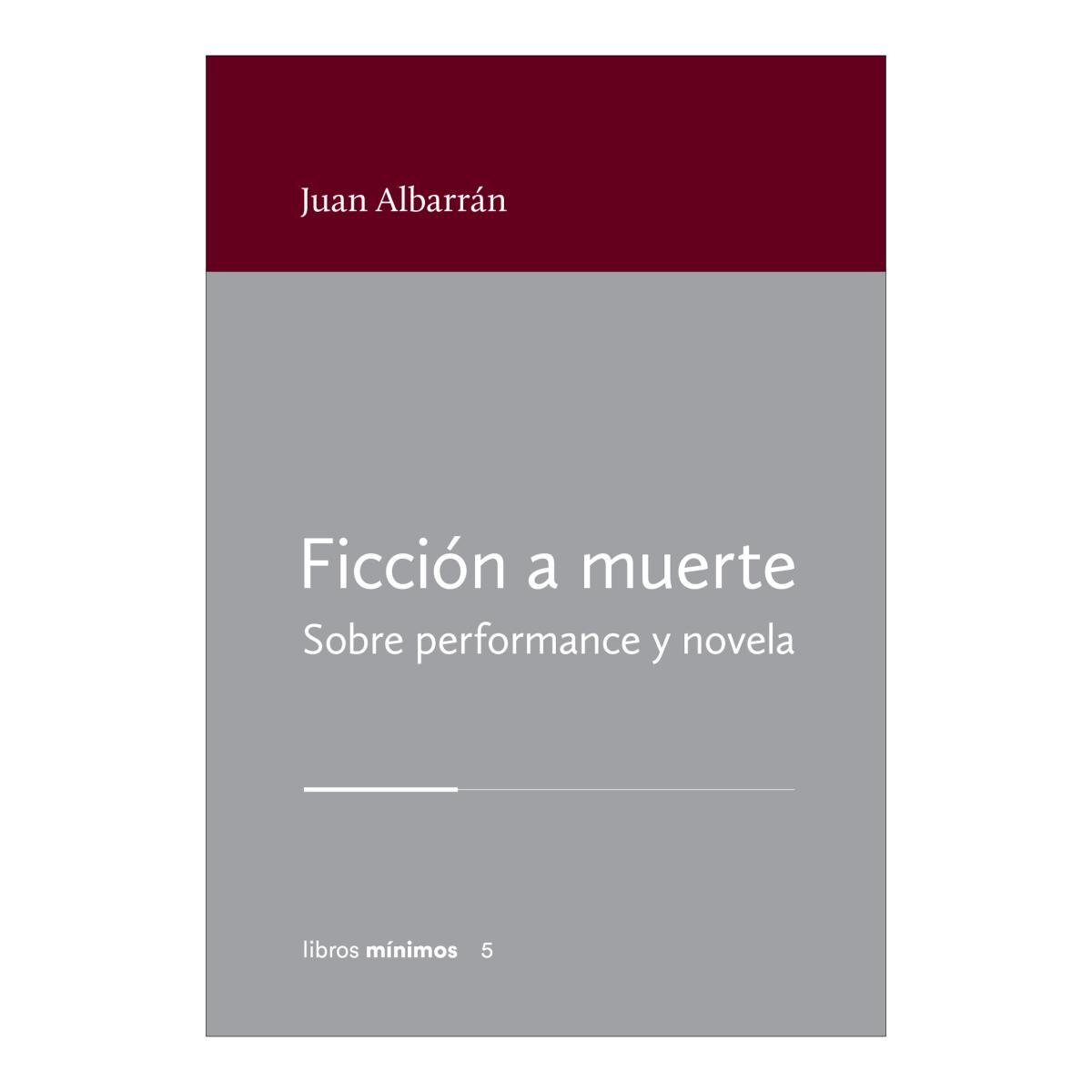 Imagen 0 de FICCIÓN A MUERTE. SOBRE PERFORMANCE Y NO (Tapa blanda)