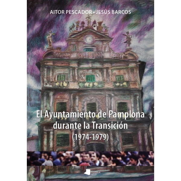 El Ayuntamiento de Pamplona durante la Transición (1974-1979) (Capa mole com abas) 1