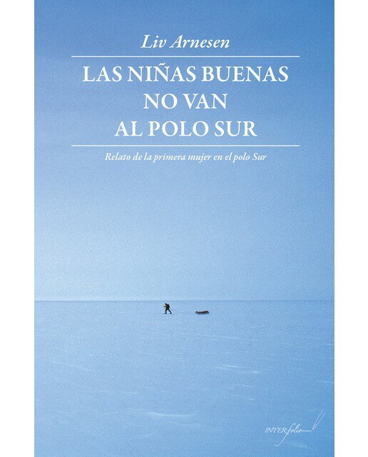 Imagen 0 de Las niñas buenas no van al polo Sur: Relato de la primera mujer en el polo Sur  (Tapa blanda)