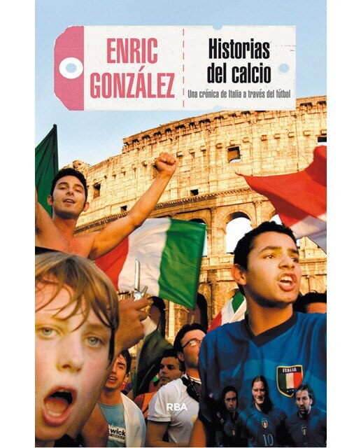 Imagen 0 de Historias del calcio: Una crónica de Italia a través del fútbol (Tapa blanda)
