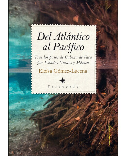 Imagen 0 de Del atlántico al pacífico: tras los pasos de cabeza de vaca por estados unidos y méxico (Tapa blanda)
