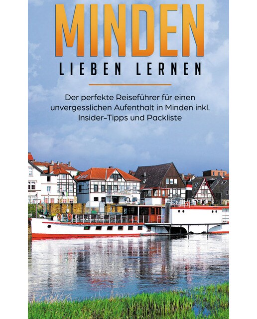 Minden lieben lernen: Der perfekte Reiseführer für einen unvergesslichen Aufenthalt in Minden inkl. Insider-Tipps und Packliste (Capa mole) 1