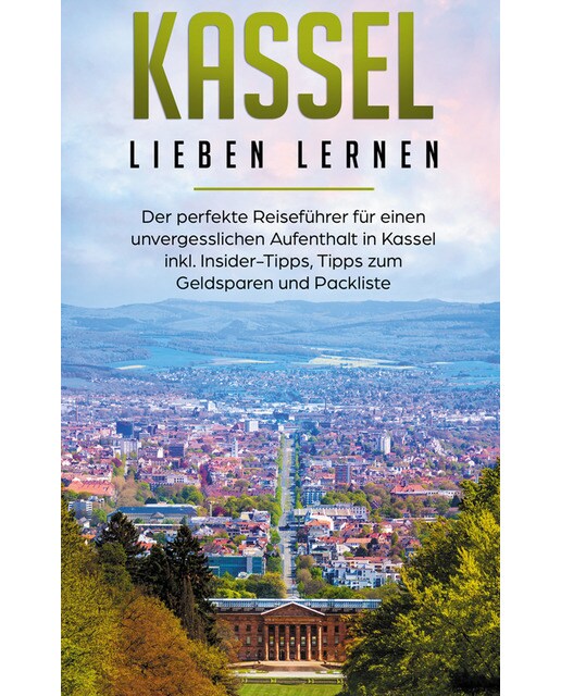 Kassel lieben lernen: Der perfekte Reiseführer 1