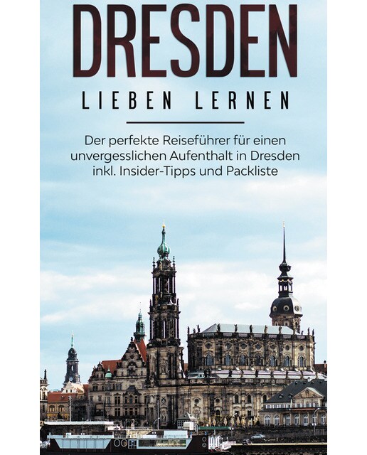 Dresden lieben lernen: Der perfekte Reiseführe 1