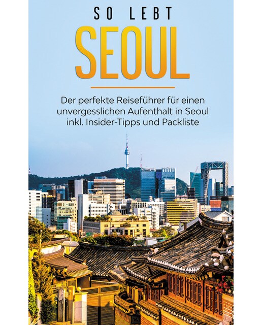 So lebt Seoul: Der perfekte Reiseführer für ei 1