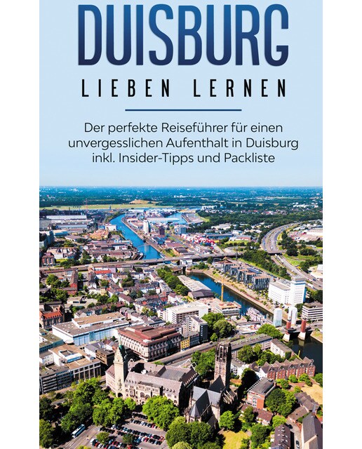 Duisburg lieben lernen: Der perfekte Reiseführer für einen unvergesslichen Aufenthalt in Duisburg inkl. Insider-Tipps und Packliste (Capa mole) 1