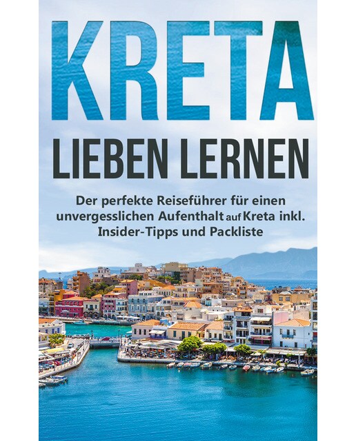 Kreta lieben lernen: Der perfekte Reiseführer 1