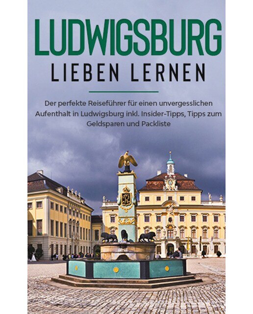 Ludwigsburg lieben lernen: Der perfekte Reiseführer für einen unvergesslichen Aufenthalt in Ludwigsburg inkl. Insider-Tipps, Tipps zum Ge (Capa mole) 1