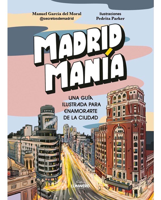 Imagen 1 de MadridManía: Una guía ilustrada para enamorarte de la ciudad  (Tapa blanda con solapas)