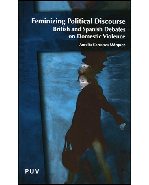 Feminizing Political Discourse: British and Spanish Debates on Domestic Violence (Capa mole) 1