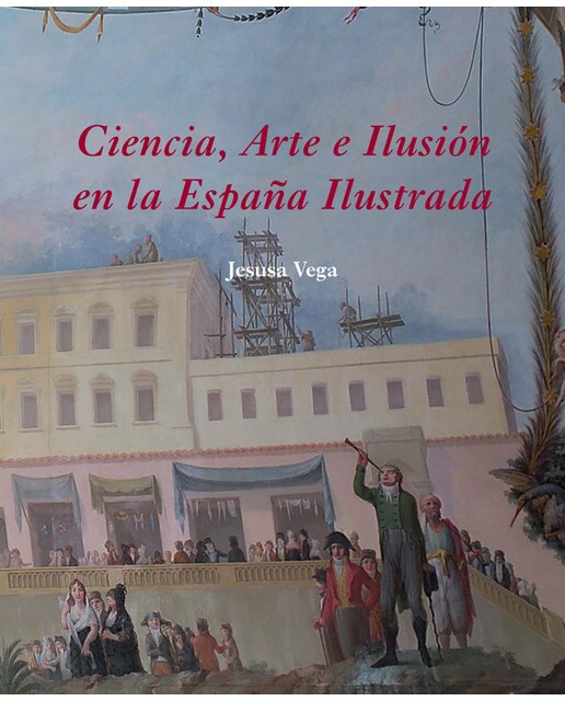 Ciencia, arte e ilusión en la españa ilustrada