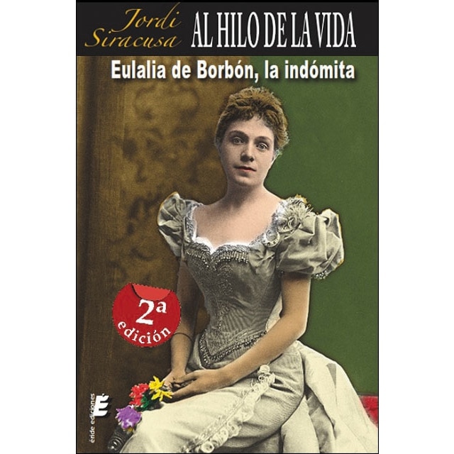 Al hilo de la vida. Eulalia de borbón, la indómita(Tapa blanda) 1