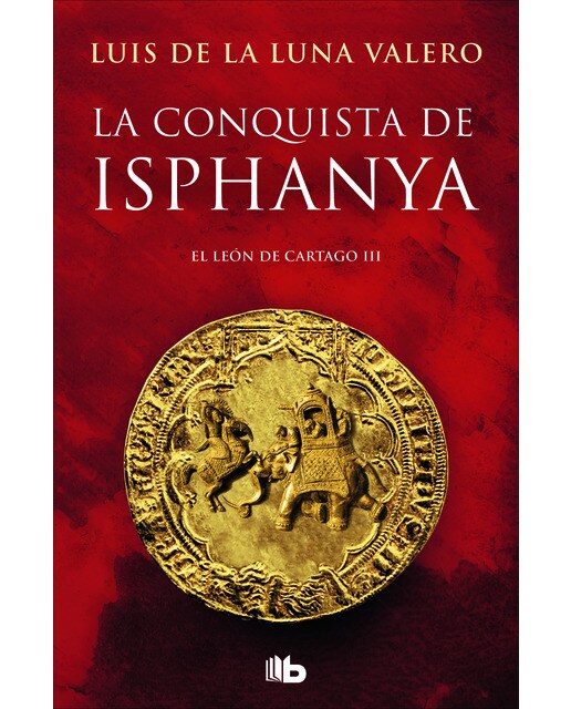 La conquista de Isphanya (Trilogía El León de Cartago 3): Concluye la gran trilogía de El Leon de Cartago (Bolso) (Capa mole) 1