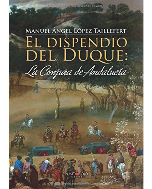 El Dispendio Del Duque: La Conjura De Andalucía 1