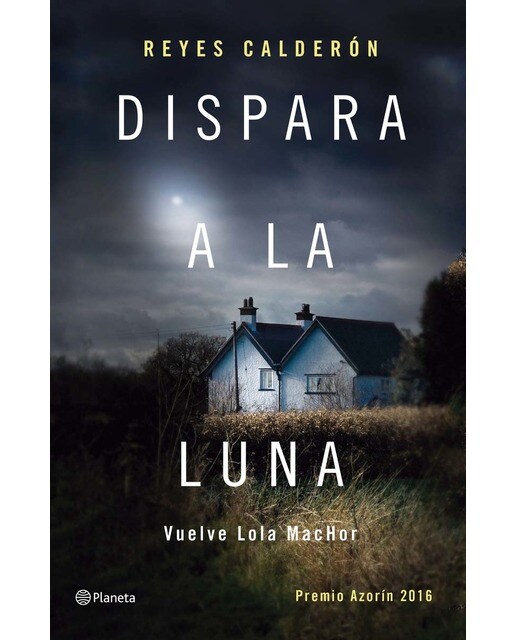 Dispara a la luna: Premio Azorín 2016 (Capa dura) 1