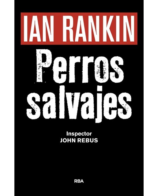 PERROS SALVAJES Premio RBA Novela Negra 2016: Serie John Rebus XX