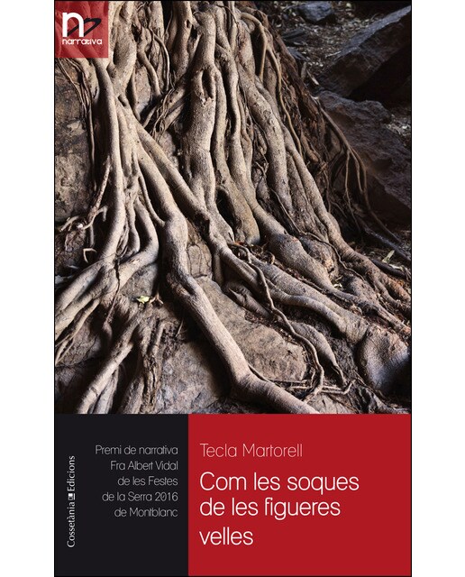 Com les soques de les figueres velles: Premi de narrativa fra albert vidal de les festes de la serra 2016 de montblanc (Tapa blanda) 1