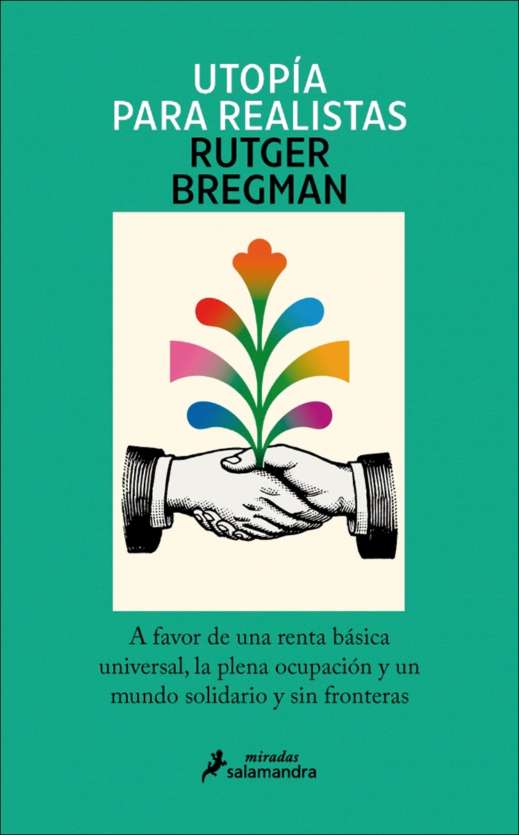 Utopía para realistas: A favor de la renta básica universal, la semana laboral de 15 horas y un mundo sin fronteras