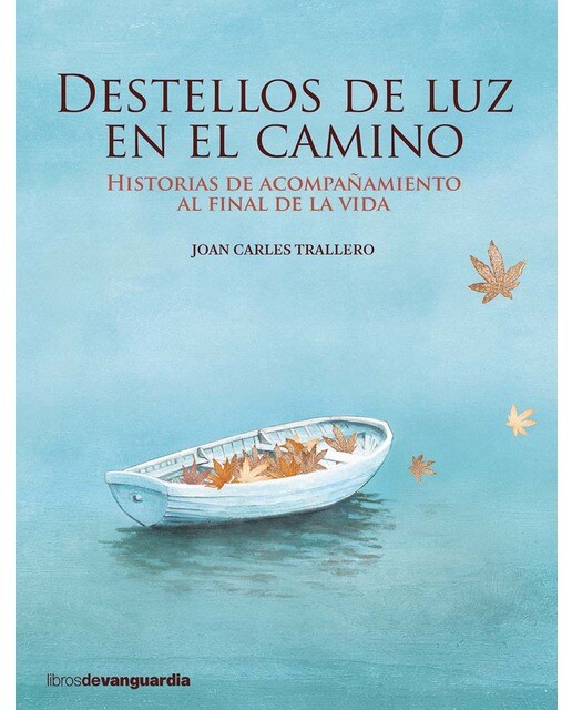 Imagen 0 de DESTELLOS DE LUZ EN EL CAMINO: Historias de acompañamiento al final de la vida (Tapa blanda)