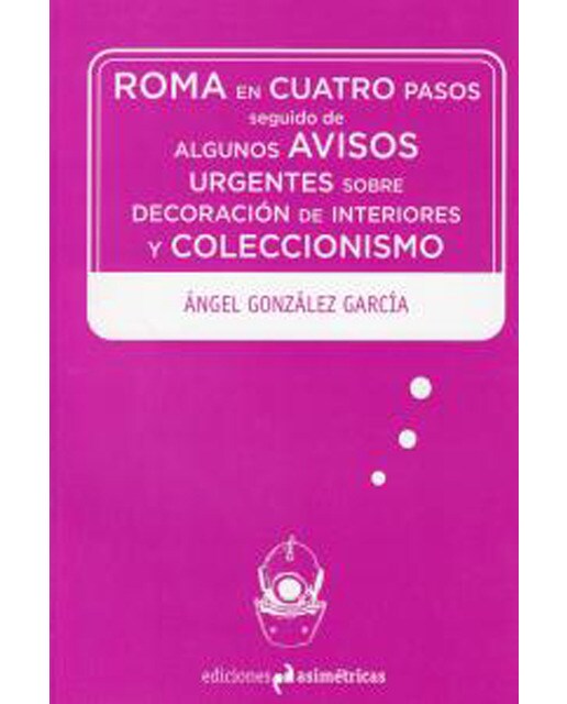 Imagen 0 de Roma en cuatro pasos: Seguido de algunos avisos urgentes sobre decoración de interiores y coleccionismo (Tapa blanda)