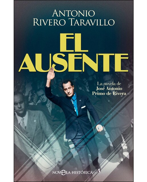 El Ausente: La Novela De José Antonio Primo De Rivera 1