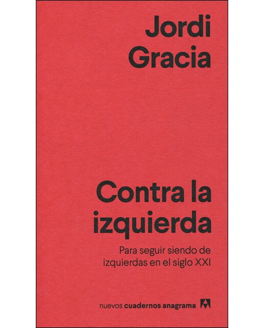 Imagen 0 de Contra la izquierda: Para seguir siendo de izquierdas en el siglo XXI  (Tapa blanda)