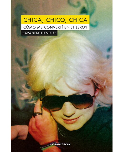 Chica, chico, chica: Cómo me convertí el jt leroy