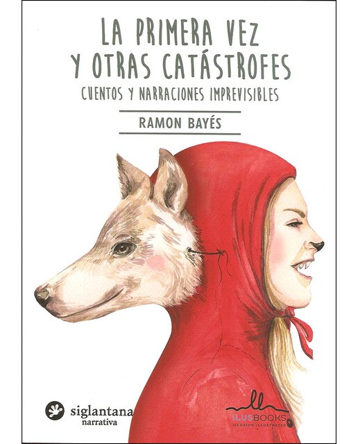 La Primera Vez Y Otras Catástrofes: Cuentos Y Narraciones Imprevisibles 1