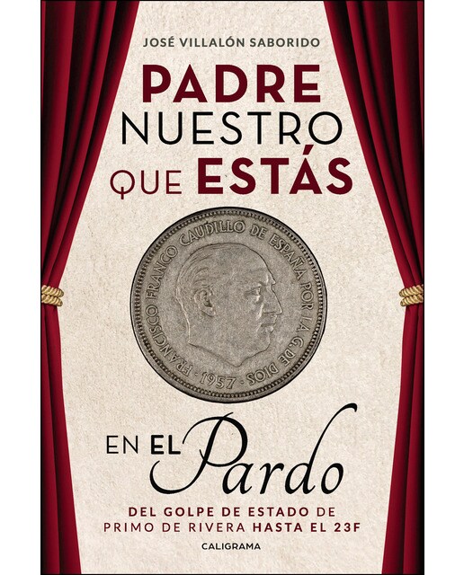 Padre nuestro que estás en el Pardo: Del golpe de estado de primo de rivera hasta el 23f (Capa mole) 1