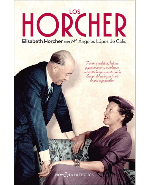 Los Horcher: Ficción Y Realidad, Historia Y Gastronomía Se Mezclan En Un Recorrido Apasionante Por La Europa Del Siglo Xx A Través D 1