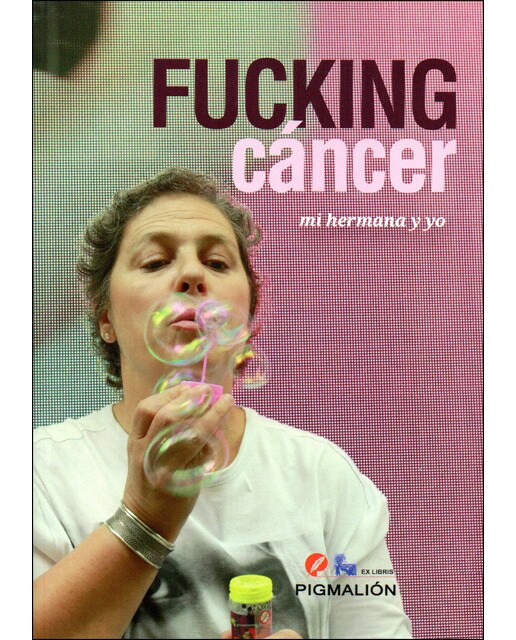 Imagen 0 de Fucking cáncer: Mi hermana y yo (Tapa blanda)