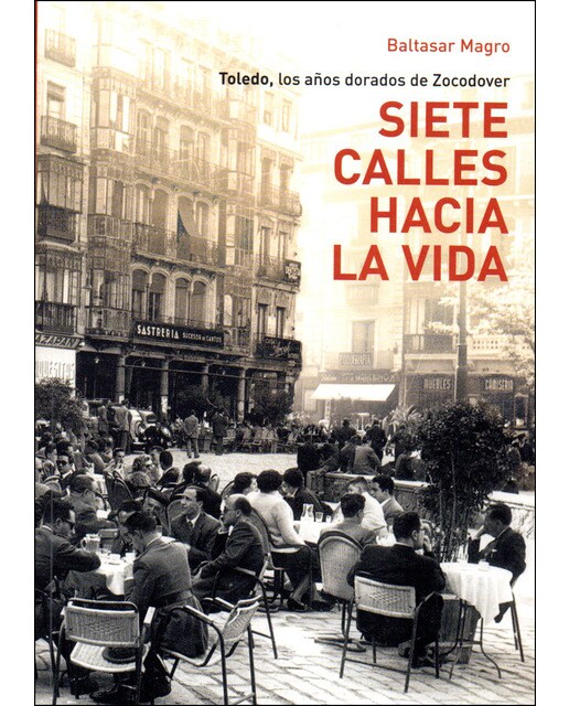 Imagen 0 de Siete calles hacia la vida. : Toledo los años dorados de zocodover (Tapa blanda)