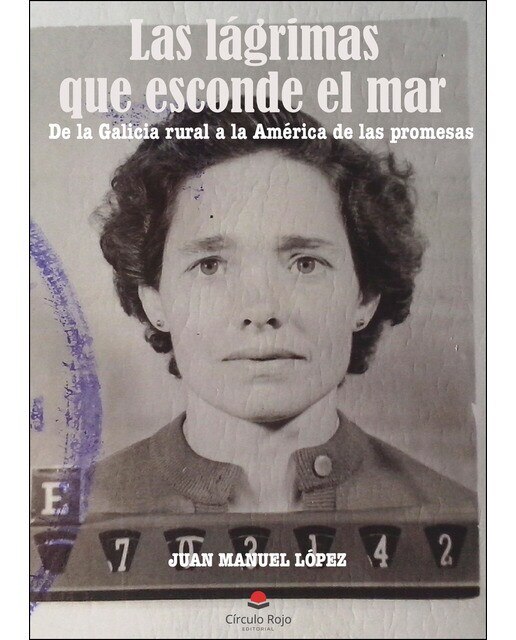 Imagen 0 de Las lágrimas que esconde el mar: De la Galicia rural a la América de las promesas  (Tapa blanda)
