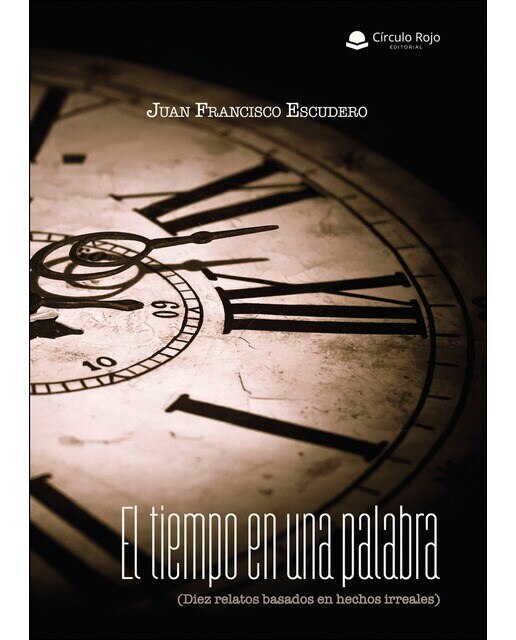 Imagen 0 de El tiempo en una palabra (Diez relatos basados en hechos irreales) (Tapa blanda)
