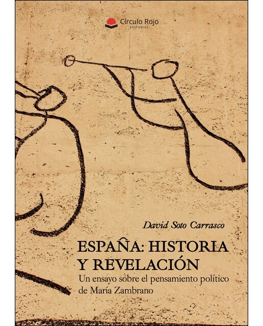 España: historia y revelación. Un ensayo sobre el pensamiento político de María Zambrano