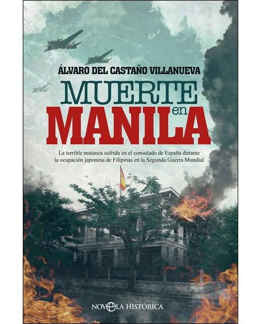 Muerte En Manila: La Terrible Matanza Sufrida En El Consulado De España Durante La Ocupación Japonesa De Filipinas En La Segunda Guerra Mundial 1