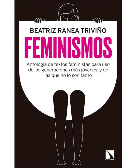 Feminismos: Antología De Textos Feministas Para Uso De Las Nuevas Generaciones. Y De Las Que No Lo Son Tanto 1