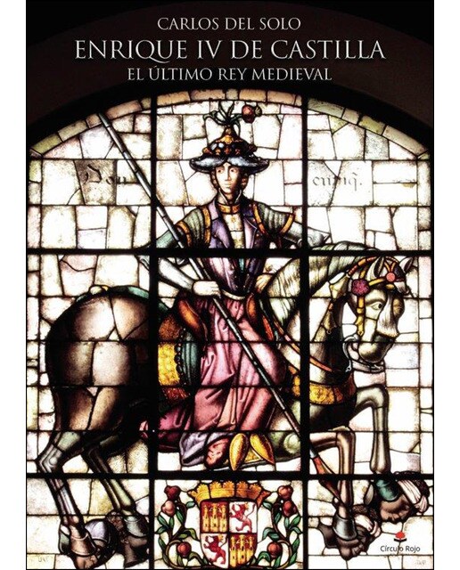 Enrique IV De Castilla. El Último Rey Medieval 1