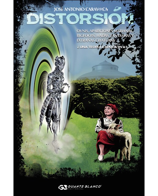 Imagen 0 de Distorsión: ovnis, apariciones marianas, bigfoots, hadas, fantas mas y extrañas criaturas. ¿una teoria explicativa? (Tapa blanda)