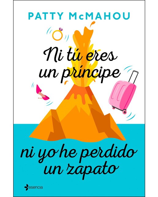 Ni tú eres un príncipe ni yo he perdido un zapato(Tapa blanda) 1