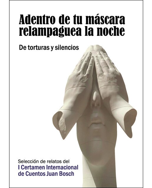 Adentro De Tu Máscara Relampaguea La Noche. De Torturas Y Silencios 1