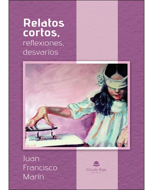 Relatos cortos, reflexiones, desvaríos