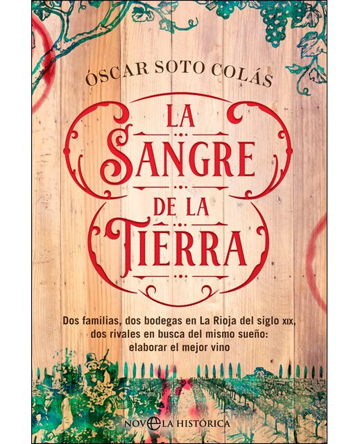 La sangre de la tierra: Dos familias, dos bodegas en la rioja del siglo xix, dos rivales en busca del mismo sueño: elaborar el mejor vino(Tapa b 1
