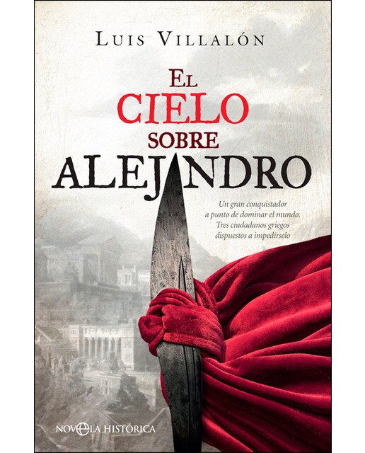 Imagem 0 de El cielo sobre alejandro: Un gran conquistador a punto de dominar el mundo. Tres ciudadanos griegos dispuestos a impedírselo(Tapa blanda)