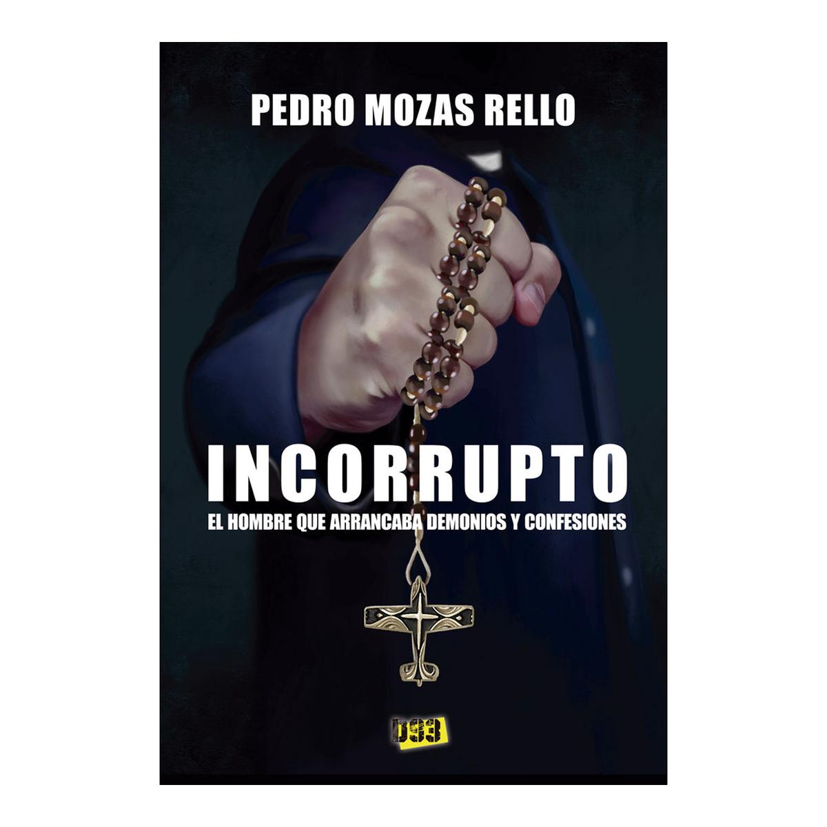 Incorrupto: El hombre que arrancaba demonios y confesiones(Tapa blanda) 1