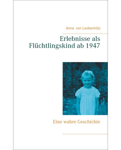 Erlebnisse als flüchtlingskind ab 1947: Eine wahre geschichte(Tapa blanda) 1