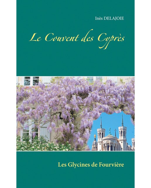 Le Couvent des Cyprès: Les Glycines de Fourvière (Capa mole) 1