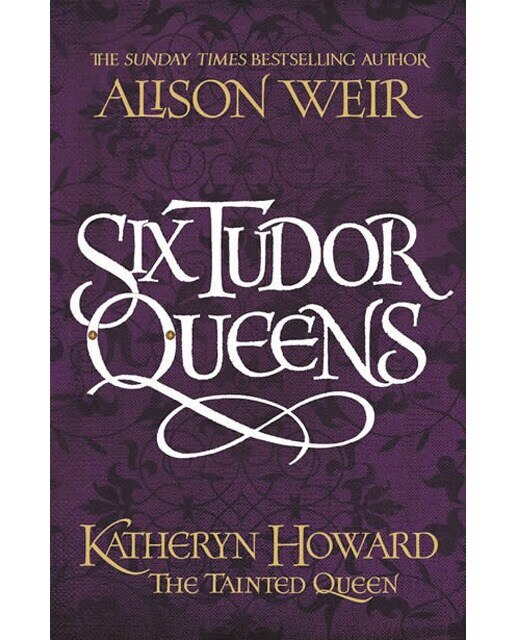 Six tudor queens: katheryn howard the tainted quee 1