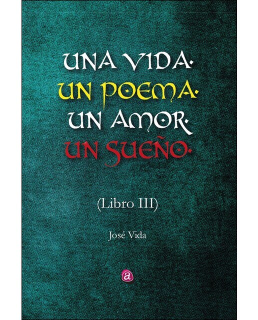 Una vida, un poema, un amor, un sueño. Libro uno