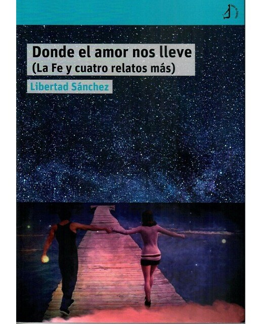 Donde el amor nos lleve: La fé y cuatro relatos más